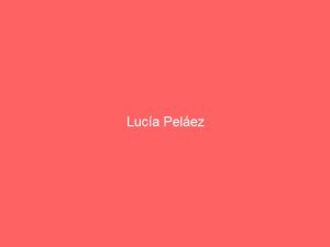 Lee más sobre el artículo Lucía Peláez
